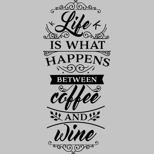 Life is what happens between coffee and wine Thumbnail