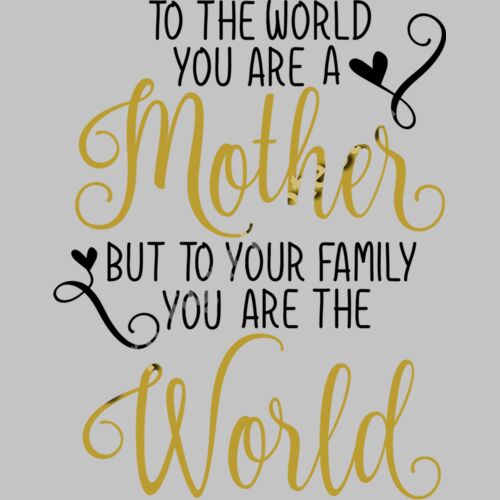 to the world you re a mother but to your family you re the world Thumbnail