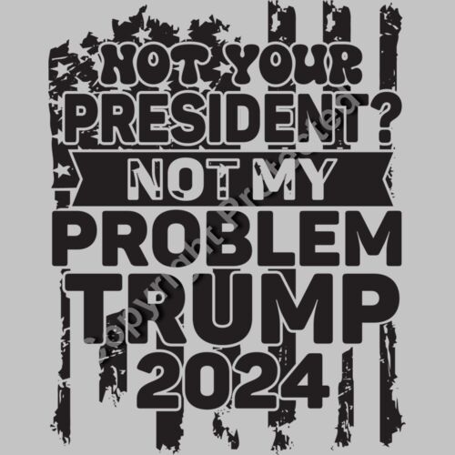 trump 2024 not your president not my problem black and white design Thumbnail