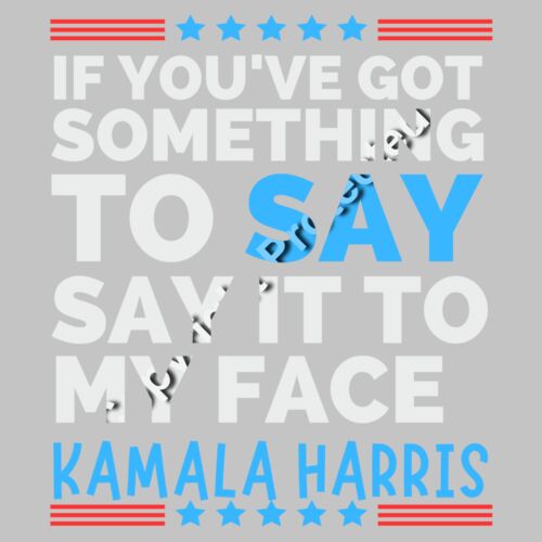 kamala harris 2024 say it to my face political slogan Thumbnail
